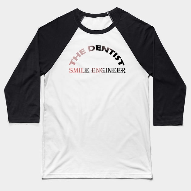 THE DENTIST ! SMILE ENGIEER Baseball T-Shirt by dentist_family